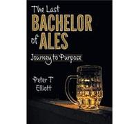The Last Bachelor of Ales by Peter T Elliott Peter T Elliott (Auteur)