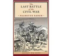 The Last Battle of the Civil War, Clifton and Shirley Caldwell Texas Heritage Series Jeffrey Wm Hunt (Auteur)