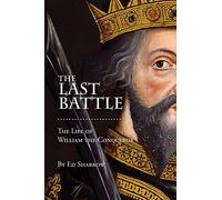 The Last Battle: The Life of William the Conqueror