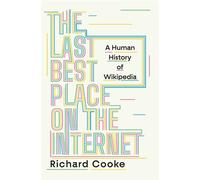 The Last Best Place on the Internet A Human History of Wikipedia - Richard Cooke - W. w. norton & company - ebook (ePub) - Livre