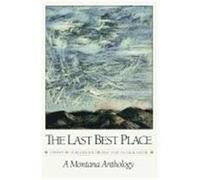 The Last Best Place: A Montana Anthology