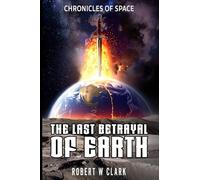 The Last Betrayal of Earth: Chronicles of Space