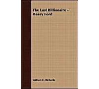 The Last Billionaire - Henry Ford