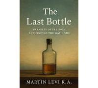 The Last Bottle: Parables of Freedom and Finding The Way Home
