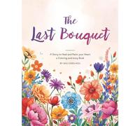 The Last Bouquet: A Story to Heal and Paint Your Heart - A Coloring and Story Book