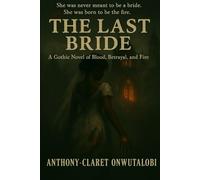 The Last Bride: A Gothic Novel of Blood, Betrayal, and Fire