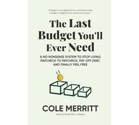 The Last Budget You'll Ever Need: A No Nonsense System to Stop Living Paycheck to Paycheck, Pay Off Debt, and Finally Feel Free
