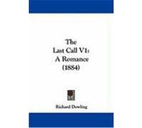 The Last Call V1: A Romance (1884) Dowling, Richard (Auteur)