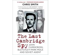 The Last Cambridge Spy: John Cairncross, Bletchley Codebreaker and Soviet Double Agent