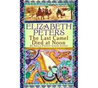 The Last Camel Died at Noon by Elizabeth Peters Peters, Elizabeth (Auteur)