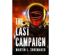 The Last Campaign by Martin L. Shoemaker Martin L. Shoemaker (Auteur)