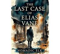 The Last Case of Elias Vane: A Gripping British Crime Thriller