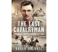 The Last Cavalryman Memoirs of a British Dragoon 1927-1944 - Roger Holgate - Pen and Sword Military - ebook (ePub) - Livre