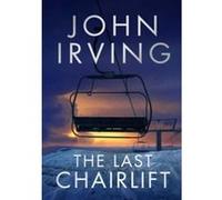 John Irving – The Last Chairlift – Roman – Broché