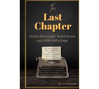 The Last Chapter: Hidden Manuscripts, Buried Secrets, and a Killer Still at Large