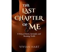 The Last Chapter of Me: A Story of Desire, Surrender, and Becoming Visible