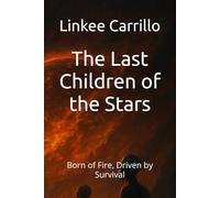 The Last Children of the Stars: Born of Fire, Driven by Survival