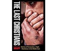 The Last Christians: Stories of Persecution, Flight, and Resilience in the Middle East (Gospel in Great Writers) - [Version Originale] Andreas Knapp Ca (Auteur)