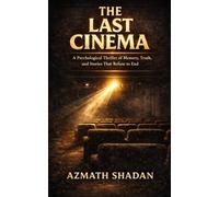 The Last Cinema: A Psychological Thriller of Memory, Truth, and Stories That Refuse to End