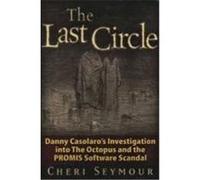 The Last Circle: Danny Casolaro's Investigation Into the Octopus and the PROMIS Software Scandal Seymour, Cheri (Auteur)