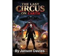 The Last Circus on Earth: An Alien Invasion Horror Comedy