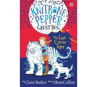 The Last Circus Tiger (Knitbone Pepper Ghost Dog #2): 02