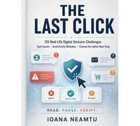 THE LAST CLICK: 120 Real-Life Digital Decision Challenges