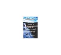 The Last Code: A Tale Of Rebirth And Resilience: Science Fiction