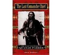 The Last Comanche Chief: The Life and Times of Quanah Parker Neeley, Bill (Auteur)