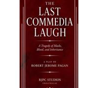 THE LAST COMMEDIA LAUGH: A Tragedy of Masks, Blood, and Inheritance A Play