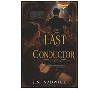 The Last Conductor: A Novel of Love, Loss, and Second Chances