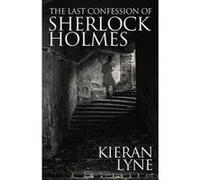 The Last Confession of Sherlock Holmes - [Version Originale] Kieran Lyne (Auteur)