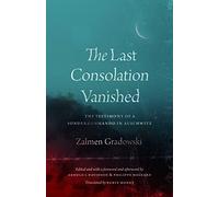The Last Consolation Vanished: The Testimony of a Sonderkommando in Auschwitz