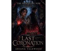 The Last Coronation: A dark royal romantasy of prophecy, forbidden bonds, dangerous magic, and a morally grey shadow heir