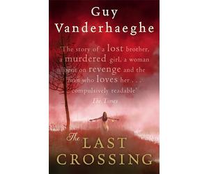 The Last Crossing. Guy Vanderhaeghe