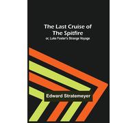 The Last Cruise Of The Spitfire; Or, Luke Foster's Strange Voyage