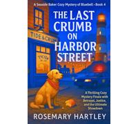 The Last Crumb on Harbor Street: A Thrilling Cozy Mystery Finale with Betrayal, Justice, and the Ultimate Showdown