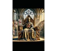 The Last Crusader King: Baldwin IV: Faith, Kingdom, and the Legacy of The Leper King