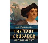 The Last Crusader: The Untold Story of Christopher Columbus