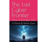 The Last Cyber Frontier: Echoes of the Digital Void