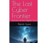 The Last Cyber Frontier: Echoes of the Digital Void