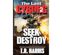 The Last Cyborg 2: Seek & Destroy: Book 2 in The Last Cyborg Trilogy
