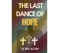THE LAST DANCE OF HOPE: A Believer’s Journey through Trials, Faith, and the Courage to Rise Again