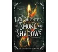 The Last Daughter Of Smoke And Shadows