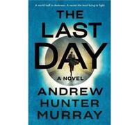 The Last Day A Novel by Andrew Hunter Murray Andrew Hunter Murray (Auteur)
