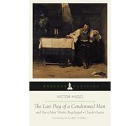 The Last Day of a Condemned Man and Two Other Works: Bug-Jargal • Claude Gueux: A Bosburp Classics Edition