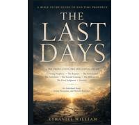THE LAST DAYS: A Bible Study Guide to End-Time Prophecy A Pre-Tribulation, Pre-Millennial Study