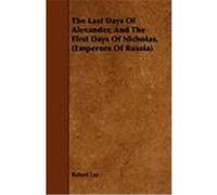The Last Days of Alexander, and the First Days of Nicholas, (Emperors of Russia) Lee, Robert (Auteur)