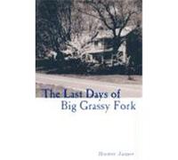 The Last Days of Big Grassy Fork Hunter James (Auteur)