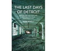 The Last Days of Detroit: Motor Cars, Motown and the Collapse of an Industrial Giant